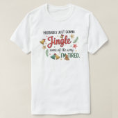 Probably just gonna Jingle Some of the way T-Shirt (Design vorne)