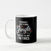 Probably Just Gonna Jingle Some Of The Way Tired C Kaffeetasse (Links)