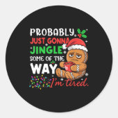 Probably Just Gonna Jingle Some Of The Way Tired C Runder Aufkleber (Vorderseite)