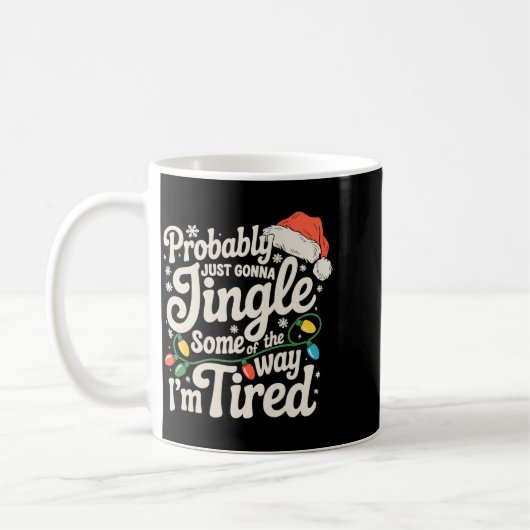 Probably Just Gonna Jingle Some Of The Way Tired Kaffeetasse (Links)
