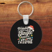 Probably Just Gonna Jingle Some Of The Way Tired  Schlüsselanhänger (Vorderseite)