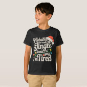 Probably Just Gonna Jingle Some Of The Way Tired T-Shirt (Vorne ganz)