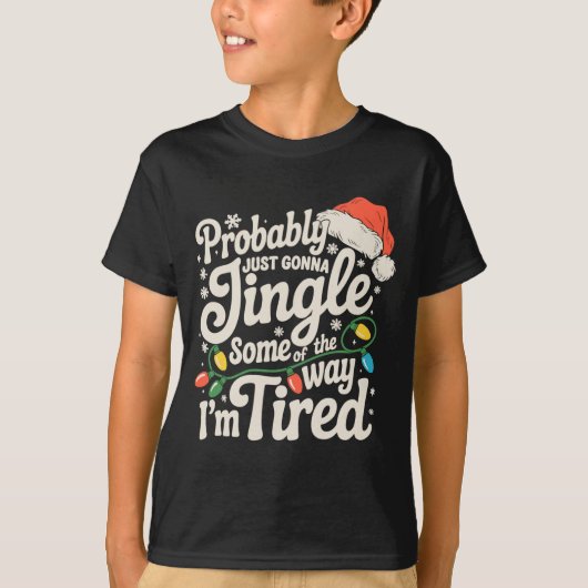 Probably Just Gonna Jingle Some Of The Way Tired T-Shirt (Vorderseite)