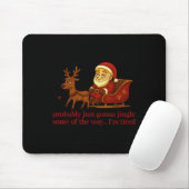 Probably Just Gonna Jingle Some Tired Cool Funny C Mousepad (Mit Mouse)
