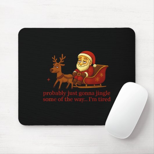 Probably Just Gonna Jingle Some Tired Cool Funny C Mousepad (Mit Mouse)