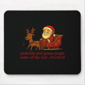 Probably Just Gonna Jingle Some Tired Cool Funny C Mousepad (Vorne)