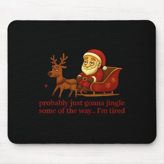 Probably Just Gonna Jingle Some Tired Cool Funny C Mousepad (Vorne)