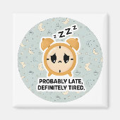 Probably Late, Definitely Tired Magnet (Vorne)