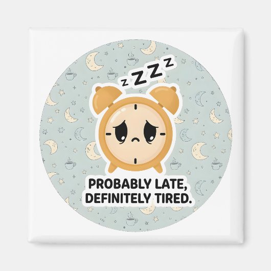 Probably Late, Definitely Tired Magnet (Vorne)