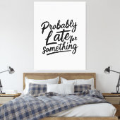 Probably late for something funny design leinwanddruck (Insitu (Schlafzimmer))