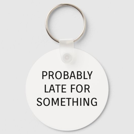 Probably late for something funny saying schlüsselanhänger (Vorderseite)