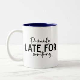 Probably Late for Something Mug Zweifarbige Tasse
