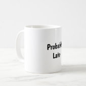 Probably Late Funny Coffee Mug Kaffeetasse (Vorderseite Links)