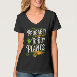 Probably On My Way To Buy Plants Wheelbarrow Flora T-Shirt