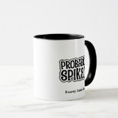 Probably Spiked Personalized Fun, Cute & Silly Tasse (VorderseiteRechts)