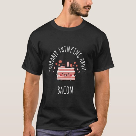Probably Thinking About Bacon T-Shirt (Vorderseite)