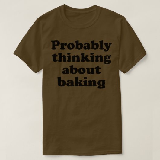 Probably Thinking About Baking 2514 T-Shirt (Design vorne)