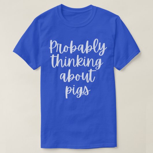 Probably Thinking About Pigs Premium 5097 T-Shirt (Design vorne)