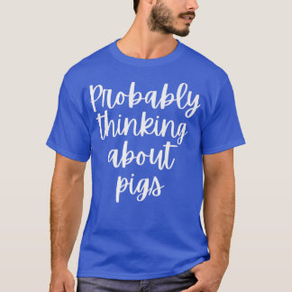 Probably Thinking About Pigs Premium 5097 T-Shirt
