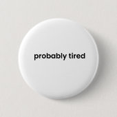Probably Tired Button - Funny Relatable Quote Pin (Vorderseite)