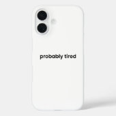 Probably Tired iPhone Case - Relatable Quote (Rückseite)