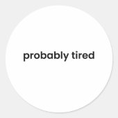Probably Tired Sticker  – Funny Relatable Quote (Vorderseite)