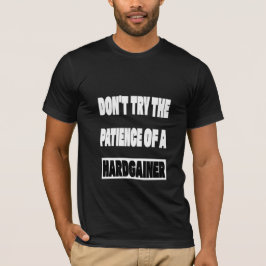 Probiere nicht die Geduld eines Hardgainers im Fit T-Shirt