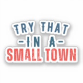 Probieren Sie das in einer kleinen Stadt aus Aufkleber (Vorderseite)