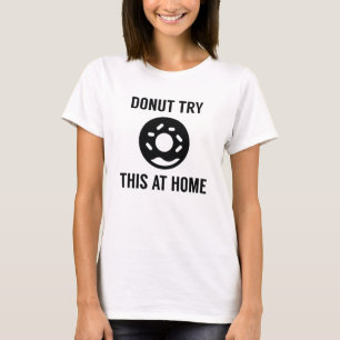 Probieren Sie das nicht auf Zuhause aus T-Shirt