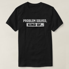Problem gelöst, irgendwie Grunge-Zitat T-Shirt