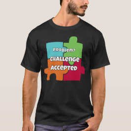 Problem? Herausforderung Angenommen Motivationsdes T-Shirt