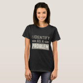 Problem Identität Humor Lustig Sarkastischer Spruc T-Shirt (Vorne ganz)