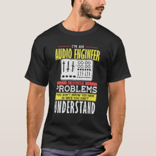 Problem mit dem Audioingenieur Sie nicht T-Shirt