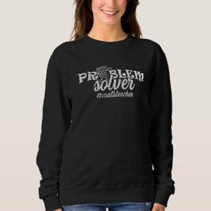 Problemlöser Mathematiklehrer zurück zum Schullehr Sweatshirt