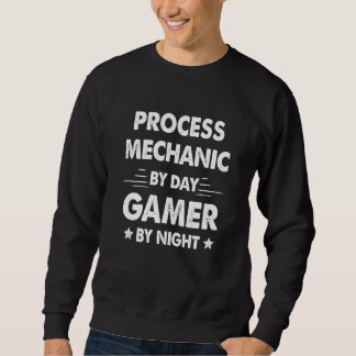 Process Mechanic By Day Gamer By Night Sweatshirt