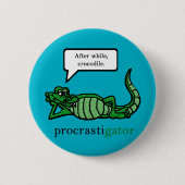 Procrastigator (nachher, während, Krokodil) Button (Vorderseite)