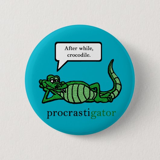 Procrastigator (nachher, während, Krokodil) Button (Vorderseite)