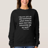Procrastination Joke Mark Twain Quote Sweatshirt (Vorderseite)