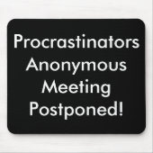 Procrastinators-anonyme Sitzung hinausgeschoben! Mousepad (Vorne)