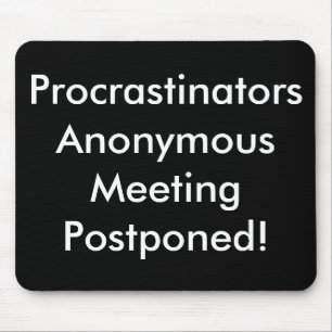 Procrastinators-anonyme Sitzung hinausgeschoben! Mousepad