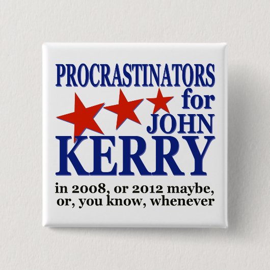 Procrastinators für politischen Spaß John Kerry Button (Vorderseite)