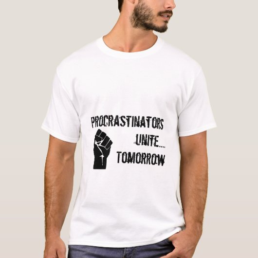 Procrastinators vereinigen….Morgen T-Shirt (Vorderseite)
