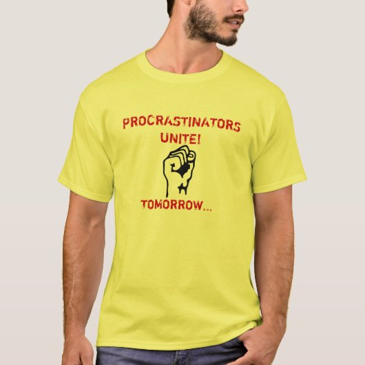 PROCRASTINATORS VEREINIGEN! T-Shirt (Vorderseite)