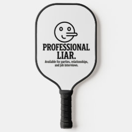 Professional Liar For Parties, Relationships & Job Pickleball Schläger
