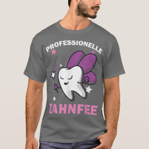 Professionelle Zahnärztliche Hilfe Zahnfee Zahnärz T-Shirt