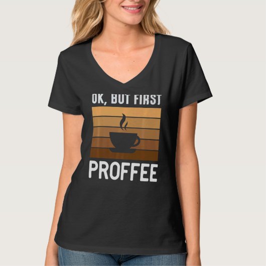 Proffee Okay, aber erster Proffee T-Shirt (Vorderseite)