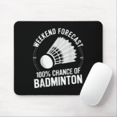 Prognose des Badminton Player Weekend: 100% Chance Mousepad (Mit Mouse)