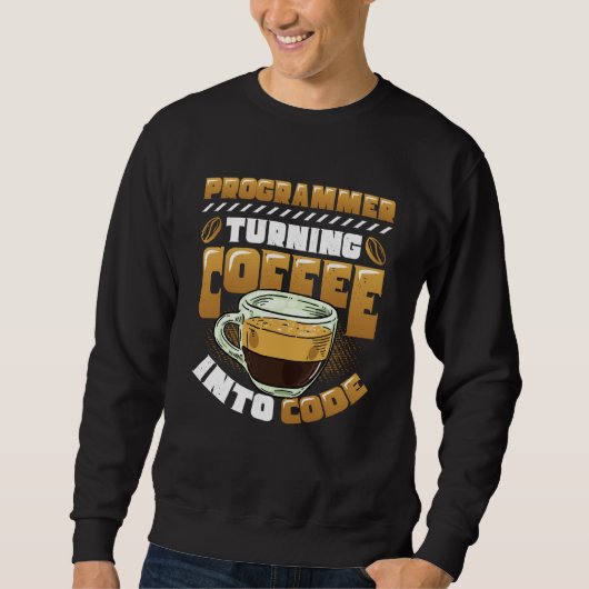 Programmer Turning Coffee Into Code Programmer 1 Sweatshirt (Vorderseite)