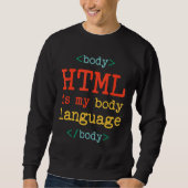 Programmiercomputer HTML ist meine Körpersprache Sweatshirt (Vorderseite)