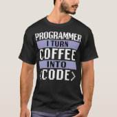Programmierer I verwandle Kaffee in Code Coding Ka T-Shirt (Vorderseite)